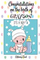 CONGRATULATIONS on the birth of GRAYSON! (Coloring Card): (Personalized Card/Gift) Personal Inspirational Messages & Quotes, Adult Coloring! 1718994370 Book Cover