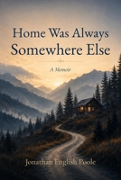 Home Was Always Somewhere Else: A Memoir B0HGQBD143 Book Cover