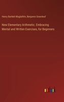 New Elementary Arithmetic. Embracing Mental and Written Exercises, for Beginners 3385382637 Book Cover