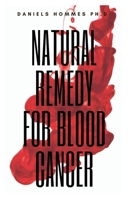 Natural Remedy for Blood Cancer: Experts Guide on Preventing and Treating Cancer Naturally 1702505715 Book Cover