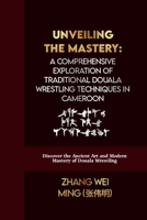 Unveiling the Mastery: A Comprehensive Exploration of Traditional Douala Wrestling Techniques in Cameroon: Discover the Ancient Art and Modern Mastery ... Arts Series: Unleash Your Inner Champion) B0CSKK7CQ5 Book Cover