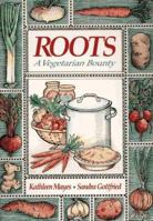 Roots: A Vegetarian Bounty 0880072067 Book Cover