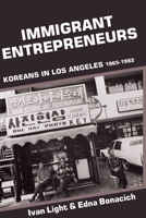 Immigrant Entrepreneurs: Koreans in Los Angeles, 1965-1982 0520076567 Book Cover