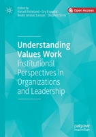 Understanding Values Work: Institutional Perspectives in Organizations and Leadership 3030377504 Book Cover