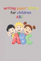 writing paper kids Whitefor children ABC: Writing Paper for kids with | 100 pages 6x9 Handwriting Paper 1654230235 Book Cover