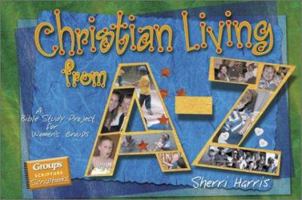 Christian Living From A-Z: A Bible Study Project For Women's Groups With Book (Group's Scripture Scrapbooks) 0764425552 Book Cover