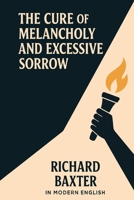 The Cure of Melancholy and Excessive Sorrow (In Modern English) 1764381564 Book Cover