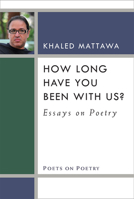 How Long Have You Been With Us?: Essays on Poetry 0472053299 Book Cover