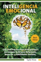 Inteligencia Emocional Una Guía Práctica Para Principiantes - Incrementa tu EQ para Relaciones, Negocios y Habilidades Sociales 1801442878 Book Cover