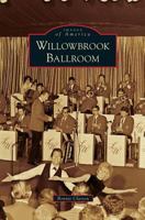 Willowbrook Ballroom (Images of America: Illinois) 0738583995 Book Cover