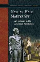 Nathan Hale, the Martyr Spy: An Incident of the Revolution (Classic Reprint) 1937787257 Book Cover