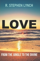 Love: From the Jungle to the Divine B0BNV45TBT Book Cover