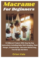 Macrame For Beginners: 15 Different Projects With Step By Step Instructions Including Boho Wall Hanging, Plant Hanger, Dreamcatcher, Macrame Market Bag, Tree Of Life And More B0CSKHQQTZ Book Cover