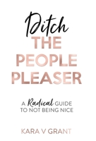 Ditch the People Pleaser 1916250475 Book Cover