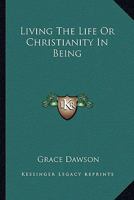 Living The Life Or Christianity In Being 1497941903 Book Cover