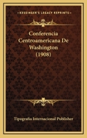 Conferencia Centroamericana De Washington (1908) 1167609344 Book Cover