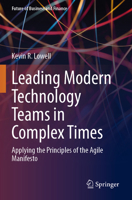 Leading Modern Technology Teams in Complex Times: Applying the Principles of the Agile Manifesto 3031364317 Book Cover