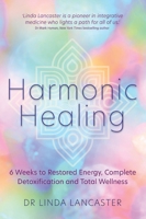 Harmonic Healing: 6 Weeks to Restored Energy, Complete Detoxification and Total Wellness 1788172019 Book Cover
