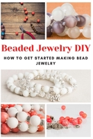 Beaded Jewelry DIY: How to Get Started Making Bead Jewelry B08P3PC4N4 Book Cover