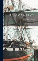 Black America: A Study of the Ex-slave and His Late Master 1013894871 Book Cover