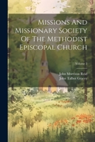Missions And Missionary Society Of The Methodist Episcopal Church; Volume 2 1022638920 Book Cover
