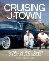 Cruising J-Town: Japanese American Car Culture in Los Angeles 1626401357 Book Cover