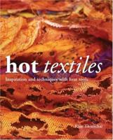 Hot Textiles: Inspiration and Techniques with Heat Tools 0713490403 Book Cover