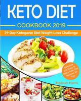 Keto Diet Cookbook 2019: 21 Day Ketogenic Diet Weight Loss Challenge: Delicious and Easy to Make Keto Diet Recipes for You 1792862644 Book Cover