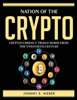 Nation of the Crypto: Cryptocurrency Trojan Horse from the Twentieth Century 1804760161 Book Cover