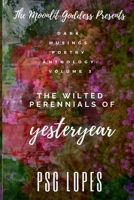The Moonlit Goddess Presents: Dark Musings Poetry Anthology: Volume 3: The Wilted Perennials of Yesteryear 1795840900 Book Cover