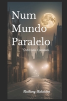 Num Mundo Paralelo: Onde Tudo é Possível (Portuguese Edition) B0DQLZPG6D Book Cover