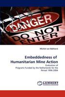 Embeddedness of  Humanitarian Mine Action: Evaluation of Programs Funded by the Netherlands for the Period 1996-2004 384337595X Book Cover
