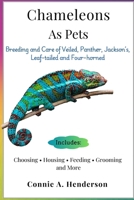 CHAMELEONS AS PETS: Breeding and Care of Veiled, Panther, Jackson’s, Leaf-tailed and Four-horned, Choosing, Housing, Feeding, Grooming and More B0DTFMTBRM Book Cover