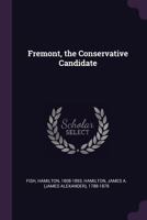 Fremont, the Conservative Candidate 1378010248 Book Cover