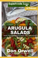 Arugula Salads: 50 Quick & Easy Gluten Free Low Cholesterol Whole Foods Recipes full of Antioxidants & Phytochemicals 1670231909 Book Cover