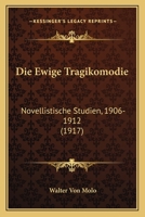 Die Ewige Tragikomödie: Novellistische Studien, 1906-1912 (Classic Reprint) 1141602539 Book Cover
