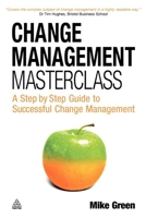 Change Management Masterclass: A Step-By-Step Guide to Successful Change Management 0749445076 Book Cover