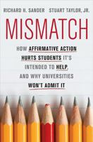 Mismatch: How Affirmative Action Hurts Students It's Intended to Help, and Why Universities Won't Admit It 0465029965 Book Cover
