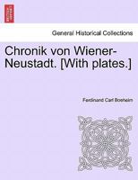 Chronik Von Wiener-Neustadt. with Plates 1241431752 Book Cover