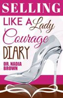 Selling Like a Lady: Courage Diary 0989529525 Book Cover