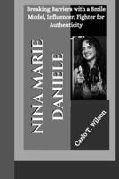 NINA MARIE DANIELE: Breaking Barriers with a Smile Model, Influencer, Fighter for Authenticity B0F6V4XJJM Book Cover