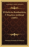 El Perfecto Bombardero, Y Practico Artificial (1691) 1120614775 Book Cover