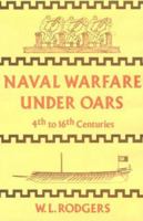 Naval Warfare Under Oars, 4th to 16th Centuries; A Study of Strategy, Tactics and Ship Design. (Naval Classical Library) 087021487X Book Cover