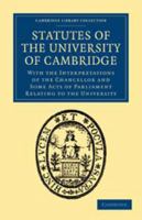 Statutes of the University of Cambridge: With the Interpretations of the Chancellor and Some Acts of Parliament Relating to the University 1279962089 Book Cover
