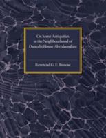 On Some Antiquities in the Neighbourhood of Dunecht House Aberdeenshire 1107536642 Book Cover