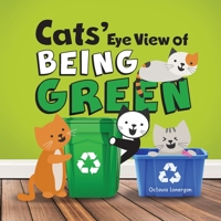 Cats' Eye View of Being Green: A rhyming book about sustainable living 1838065377 Book Cover