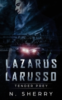 Lazarus Larusso: Tender Prey 1517789362 Book Cover