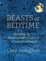 Beasts at Bedtime: Revealing the Environmental Wisdom in Children’s Literature 022643138X Book Cover