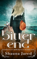 Bitter End : Nashville Immortals Book One 1952665973 Book Cover