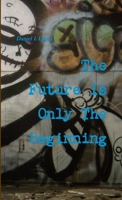 The Future Is Only The Beginning 1300036133 Book Cover